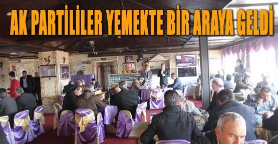 AK PARTİLİLER YEMEKTE BULUŞTU