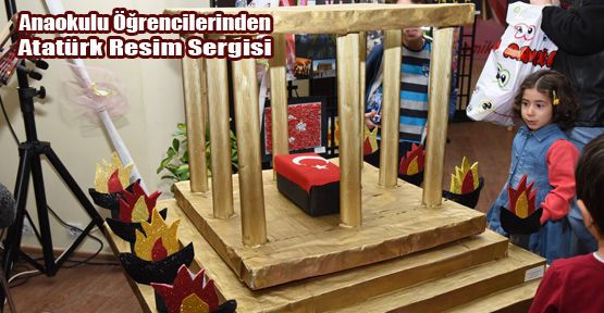 ANAOKULU ÖĞRENCİLERİNDEN ATATÜRK RESİM SERGİSİ