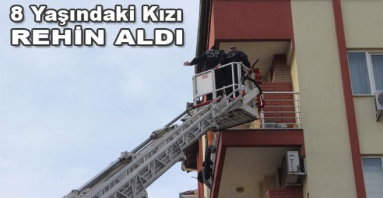 ANNE 8 YAŞINDAKİ KIZINI REHİN ALDI