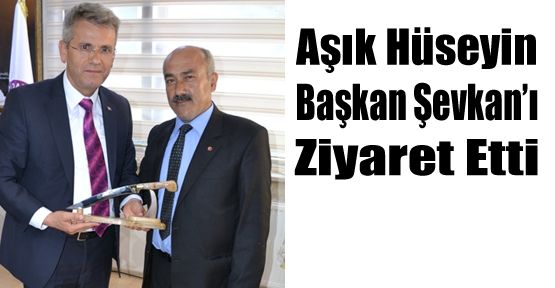 AŞIK HÜSEYİN'DEN BAŞKANA ZİYARET