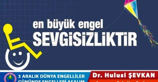 BAŞKAN ŞEVKAN' DAN ENGELLİLER GÜNÜ MESAJI 