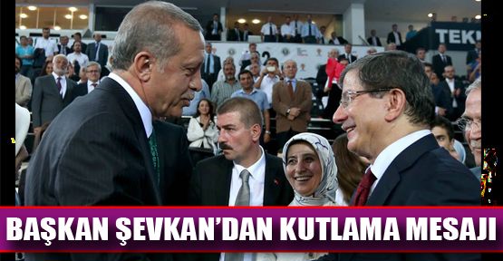 BAŞKAN ŞEVKAN'DAN DAVUTOĞLU'NA KUTLAMA MESAJI