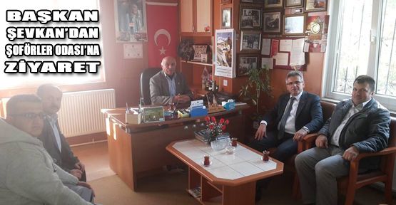 BAŞKAN ŞEVKAN'IN ŞOFÖRLER ODASI ZİYARETİ