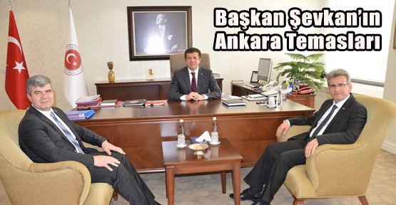 BAŞKAN ŞEVKAN'IN ANKARA TEMASLARI