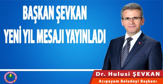 BAŞKAN ŞEVKAN'IN YENİ YIL MESAJI