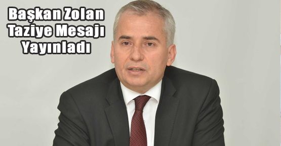 BAŞKAN ZOLAN’DAN TAZİYE MESAJI