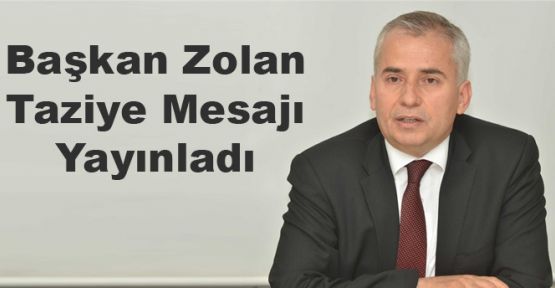 Başkan Zolan’dan taziye mesajı