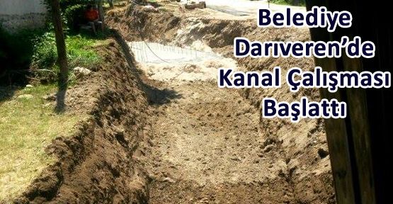 BELEDİYE DARIVEREN'DE KANAL ÇALIŞMASI BAŞLATTI