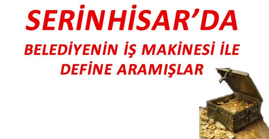 BELEDİYE İŞ MAKİNESİ İLE DEFİNE ARAMIŞLAR