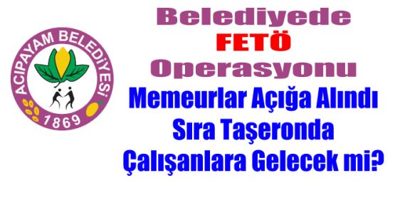 BELEDİYEDE FETÖ OPERASYONU