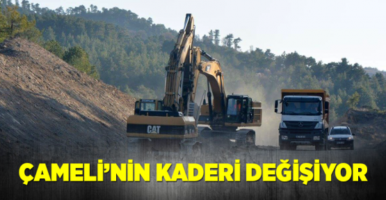 Çameli’nin kaderi değişiyor