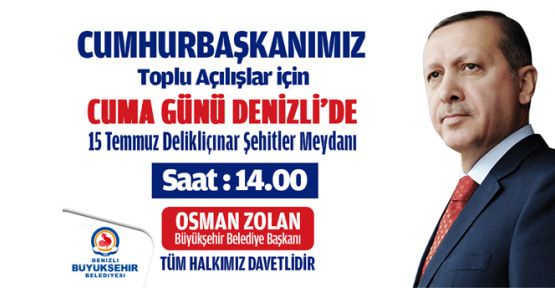 CUMHURBAŞKANI DENİZLİ'YE GELİYOR