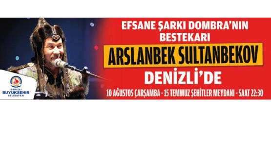 Denizli Dombıra'nın bestekarı Sultanbekov ile nöbet tutacak