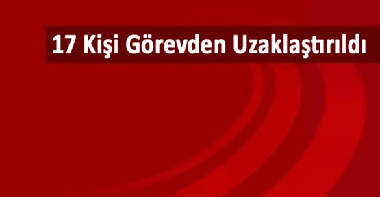 Denizli’de 17 personel görevden uzaklaştırıldı