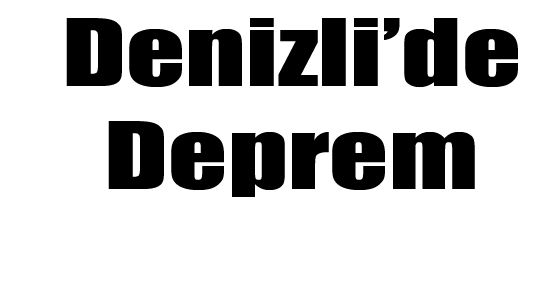 DENİZLİ'DE 4.2 BÜYÜKLÜĞÜNDE DEPREM