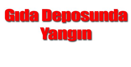 DENİZLİ’DE GIDA DEPOSU YANDI