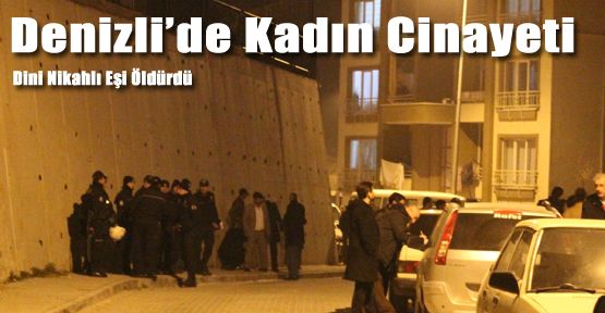 DENİZLİ’DE KADIN CİNAYETİ