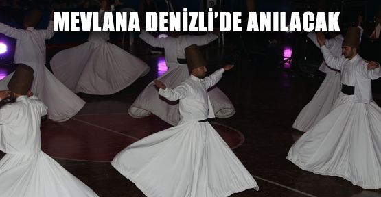 DENİZLİ’DE MEVLANA’YI ANMA GECESİ DÜZENLENECEK