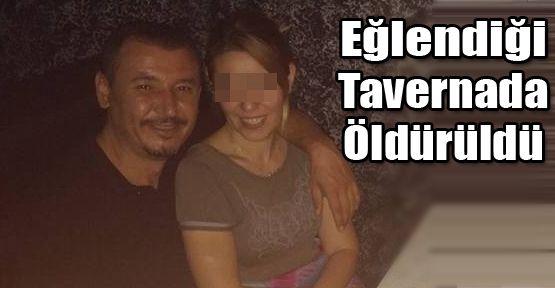 DENİZLİ'DE TAVERNADA CİNAYET