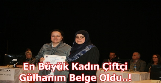 EN BÜYÜK KADIN ÇİFTÇİ GÜLHANIM BELGE OLDU