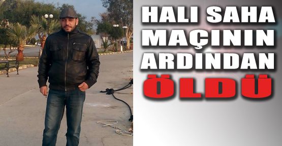 HALI SAHA MAÇININ ARDINDAN ÖLÜM