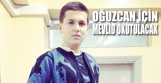 OĞUZCAN İÇİN MEVLİD OKUTULACAK