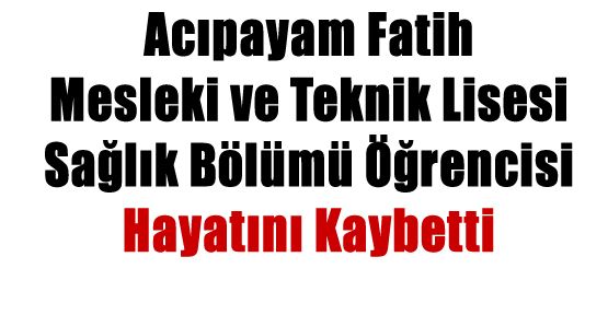 SAĞLIK MESLEK LİSESİ ÖĞRENCİSİ HAYATINI KAYBETTİ 