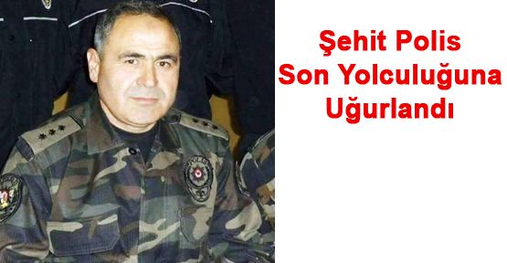 SERİNHİSAR'LI ŞEHİT POLİS SON YOLCULUĞUNA UĞURLANDI