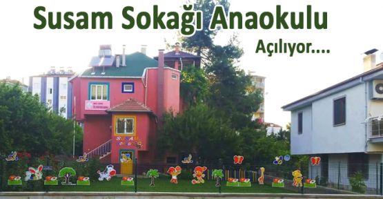 SUSAM SOKAĞI ANAOKULU AÇILIYOR