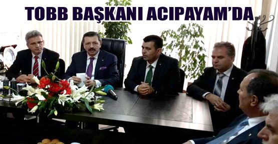 TOBB BAŞKANI ACIPAYAM'DA