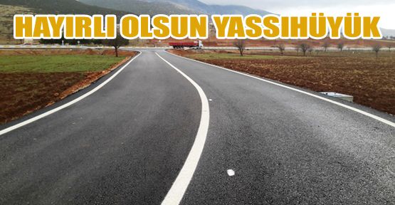 YASSIHÖYÜK MAHALLESİ BAĞLANTI YOLU AÇILDI