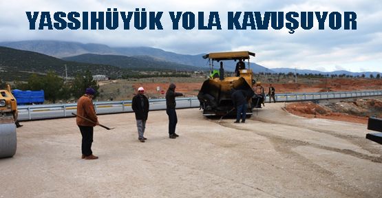 YASSIHÜYÜK YOLUNDA SON VİRAJ