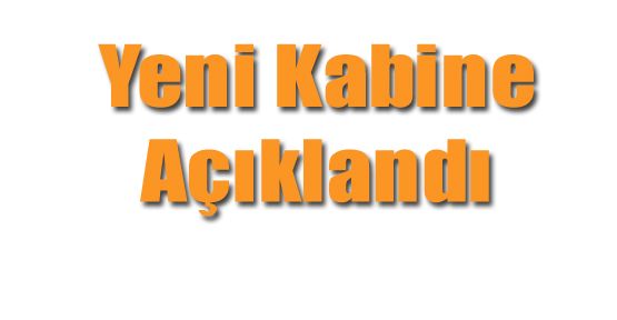 YENİ KABİNE AÇIKLANDI