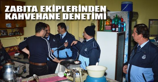 ZABITA'DAN KAHVEHANE DENETİMİ