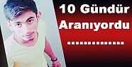 10 GÜNDÜR ARANAN GENÇ ÖLÜ OLARAK BULUNDU