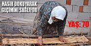 70 YAŞINDA HASIR DOKUMAYA DEVAM EDİYOR