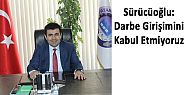 ACIPAYAM TİCARET ODASI BAŞKANI SÜRÜCÜOĞLU: DARBE GİRİŞİMİNİ KABUL ETMİYORUZ