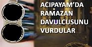 ACIPAYAM'DA RAMAZAN DAVULCUSUNU VURDULAR