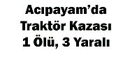 ACIPAYAM'DA TRAKTÖR KAZASI