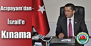 ACIPAYAM’DAN İSRAİL’E KINAMA