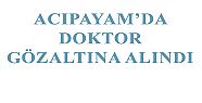 ACIPAYAMLI DOKTOR, CUMHURBAŞKANI'NA HAKARETTEN AÇIĞA ALINDI