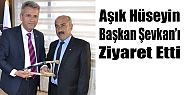 AŞIK HÜSEYİN'DEN BAŞKANA ZİYARET