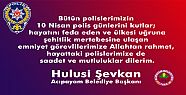 BAŞKAN ŞEVKAN POLİS GÜNÜ MESAJI YAYINLADI