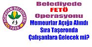 BELEDİYEDE FETÖ OPERASYONU