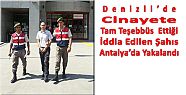 CİNAYETE TEŞEBBÜS ZANLISI ANTALYA'DA YAKALANDI