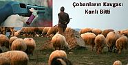 ÇOBANLARIN KAVGASI KANLI BİTTİ