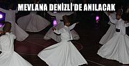 DENİZLİ’DE MEVLANA’YI ANMA GECESİ DÜZENLENECEK