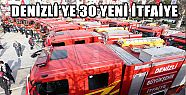 DENİZLİ’YE 30 YENİ İTFAİYE ARACI