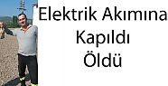 ELEKTRİK AKIMINA KAPILAN İŞÇİ HAYATINI KAYBETTİ